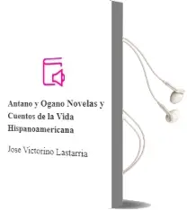 Descargar AudioLibro Antaño y Ogaño: Novelas y Cuentos de la Vida Hispanoamericana de José Victorino Lastarria año 2010