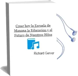 Descargar AudioLibro Crear hoy la Escuela de Mañana: La Educación y el Futuro de Nuestros Hijos  de Richard Gerver año 2010