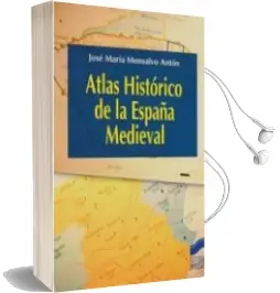 Descargar AudioLibro Atlas Historico de la España Medieval de Jose Maria Monsalvo Anton año 2010