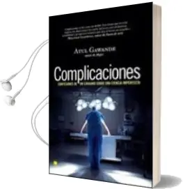 Descargar AudioLibro Complicaciones: Confesiones de un Cirujano Sobre una Ciencia Impe Rfecta de Atul Gawande año 2010