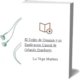 Descargar AudioLibro El Delito de Omisión y su Explicación Causal de Orlando Humberto De La Vega Martinis año 2010