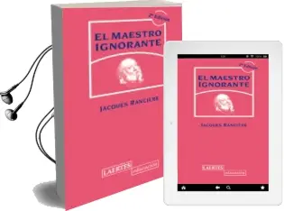 Descargar AudioLibro El Maestro Ignorante: Cinco Lecciones Sobre la Emancipacion Intel Ectual (2ª ed. Revisada) de Jacques Ranciere año 2010