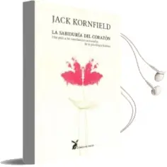 Descargar AudioLibro La Sabiduria del Corazon: Una Guia a las Enseñanzas Universales d e la Psicologia Budista de Jack Kornfield año 2010