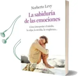 Descargar AudioLibro La Sabiduria de las Emociones: Descubre lo que nos Enseña el Mied o, la Culpa, la Vergüenza de Norberto Levy año 2010