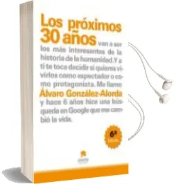 Descargar AudioLibro Los Proximos 30 Años: ¿Tu que Quieres Ser, Espectador o Protagoni sta? de Alvaro Gonzalez Alorda año 2010