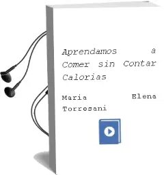 Descargar AudioLibro Aprendamos a Comer sin Contar Calorías de Maria Elena Torresani año 2010