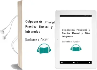 Descargar AudioLibro Colposcopia. Principios y Practica. Manual y Atlas Integrados de Barbara S. Apgar año 2010