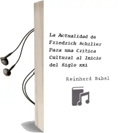 Descargar AudioLibro La Actualidad de Friedrich Schiller. para una Crítica Cultural al Inicio del Siglo xxi de Reinhard Babel año 2010