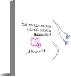 Descargar AudioLibro Vias de Abordaje en Cirugia Ortopedica. un Enfoque Anatomico, 4Ta. ed. de J. D Hoppenfeld año 2010