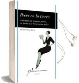 Descargar AudioLibro Peces en la Tierra: Antologia de Mujeres Poetas en Torno a la gen Eracion del 27 de Varios Autores año 2010