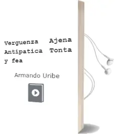Descargar AudioLibro Vergüenza Ajena (Antipática, Tonta y Fea) de Armando Uribe año 2010
