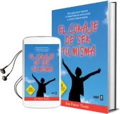 Descargar AudioLibro El Coraje de ser tu Misma: Una Guia para Superar tu Dependencia e Mocional y Crecer Interiormente de Sue Patton Thoele año 2011