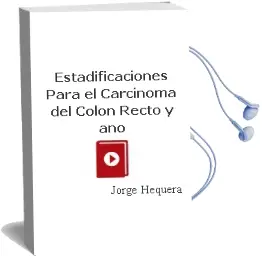 Descargar AudioLibro Estadificaciones para el Carcinoma del Colon, Recto y ano de Jorge Hequera año 2011