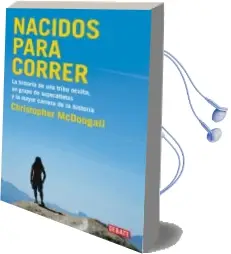 Descargar AudioLibro Nacidos para Correr: La Historia de una Tribu Oculta, un Grupo de Superatletas y la Mayor Carrera de la Historia de Christopher Macdougall año 2011