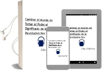 Descargar AudioLibro Cambiar el Mundo sin Tomar el Poder. el Significado de la Revolución hoy de John Holloway año 2011