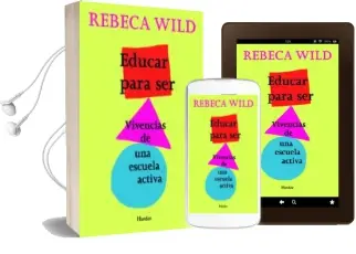 Descargar AudioLibro Educar para Ser: Vivencias de una Escuela Activa (2ª Ed.) de Rebeca Wild año 2011