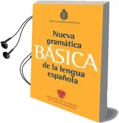 Descargar AudioLibro Nueva Gramatica Basica de la Lengua Española de Real Academia Española; Asoc. De Academias Lengua Española año 2011