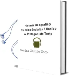 Descargar AudioLibro Historia, Geografía y Ciencias Sociales. 7° Básico. sé Protagonista. Texto  de Sandra Castillo Soto año 2011
