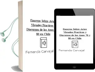 Descargar AudioLibro Ensayos Sobre Artes Visuales. Prácticas y Discursos de los Años \'70 y \'80 en Chile de Fernanda Carvajal año 2011