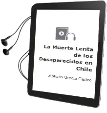 Descargar AudioLibro La Muerte Lenta de los Desaparecidos en Chile de Antonia García Castro año 2011