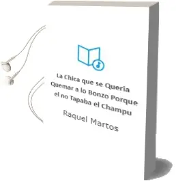 Descargar AudioLibro La Chica que se Quería Quemar a lo Bonzo Porque él no Tapaba el Champú de Raquel Martos año 2011