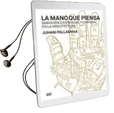Descargar AudioLibro La Mano que Piensa: Sabiduria Existencial y Corporal en la Arquit Ectura de Juhani Pallasmaa año 2011