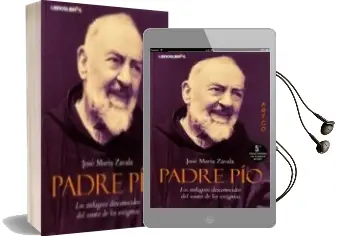 Descargar AudioLibro Padre Pio: Los Milagros Desconocidos del Santo de los Estigmas (5 ª ed Ampliada) de Jose Maria Zavala año 2011