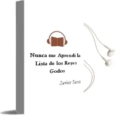 Descargar AudioLibro Nunca me Aprendí la Lista de los Reyes Godos de Javier Sanz año 2012