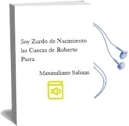Descargar AudioLibro Soy Zurdo de Nacimiento. las Cuecas de Roberto Parra de Maximiliano Salinas año 2012