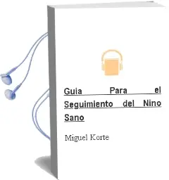 Descargar AudioLibro Guia para el Seguimiento del Niño Sano de Miguel Korte año 2012