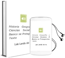 Descargar AudioLibro Historia, Geografía y Ciencias Sociales. 8° Básico. sé Protagonista.Texto  de Luis Landa Del Río año 2012