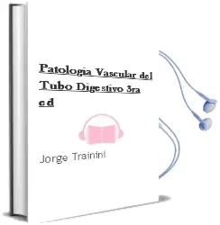 Descargar AudioLibro Patologia Vascular del Tubo Digestivo, 3Ra. ed. de Jorge Trainini año 2012