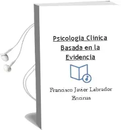 Descargar AudioLibro Psicología Clínica Basada en la Evidencia de Francisco Javier Labrador Encinas año 2012