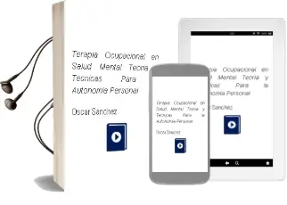 Descargar AudioLibro Terapia Ocupacional en Salud Mental. Teoria y Tecnicas para la Autonomia Personal de Óscar Sanchez año 2012
