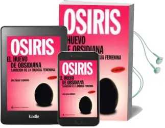 Descargar AudioLibro Osiris el Huevo de Obsidiana: Sanacion de la Energia Femenina de Ana Silvia Serrano año 2012