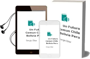 Descargar AudioLibro Un Futuro Común. Chile, Bolivia, Perú de Sergio Bitar año 2012