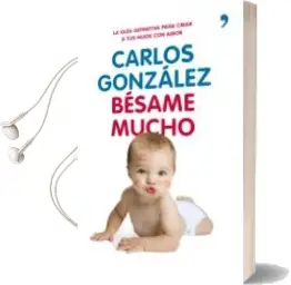 Descargar AudioLibro Besame Mucho: Como Criar a tus Hijos con Amor (2ª ed) de Carlos Gonzalez año 2012