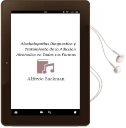 Descargar AudioLibro Alcoholopatias. Diagnostico y Tratamiento de la Adiccion Alcoholica en Todas sus Formas de Alfredo Sackman año 2012
