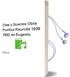 Descargar AudioLibro Días y Sueños. Obra Poética Reunida (1939-1992) de Eugenio De Nora año 2012