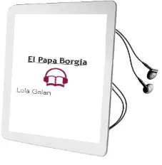 Descargar AudioLibro El Papa Borgia de Lola Galán año 2012