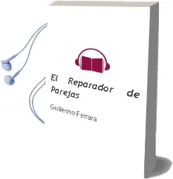 Descargar AudioLibro El Reparador de Parejas de Guillermo Ferrara año 2012