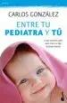 AudioLibro Entre tu Pediatra y tu: Todo lo que Necesitas Saber para Criar a tu Hijo de Carlos Gonzalez