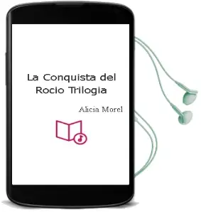 Descargar AudioLibro La Conquista del Rocío (Trilogía) de Alicia Morel año 2012