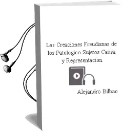 Descargar AudioLibro Las Creaciones Freudianas de los Patológico. Sujetos, Causa y Representación de Alejandro Bilbao año 2012