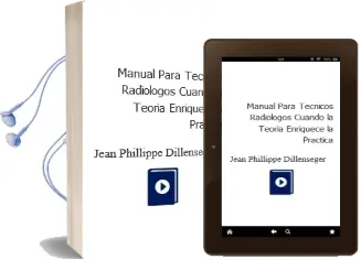 Descargar AudioLibro Manual para Tecnicos Radiologos. Cuando la Teoria Enriquece la Practica de Jean Phillippe Dillenseger año 2012