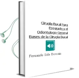 Descargar AudioLibro Cirugia Bucal para Pregrado y el Odontologo General. Bases de la Cirugia Bucal de Fernando Solé Besoain año 2012