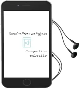 Descargar AudioLibro Senefrú, Princesa Egipcia de Jacqueline Balcells año 2012