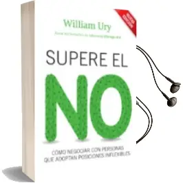 Descargar AudioLibro Supere el no: Como Negociar con Personas que Adoptan Posiciones i Nflexibles (4ª Ed.) de William Ury año 2012