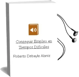 Descargar AudioLibro Conseguir Empleo en Tiempos Difíciles de Roberto Debayle Alaniz año 2012