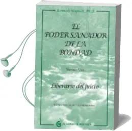 Descargar AudioLibro El Poder Sanador de la Bondad: Liberarse del Juicio de Kenneth Wapnick año 2012